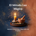 El Método Luz Mágica - Alquimia Artesanal para Emprender con Propósito